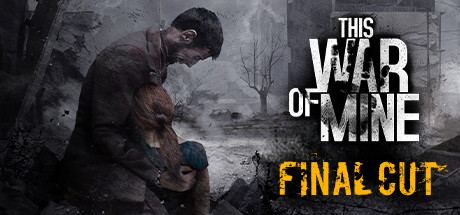 【PC/国区】《这是我的战争 /This War of Mine Complete Edition》V6.0.0.1.29.25+全DLC|-官中简体|容量2.61GB